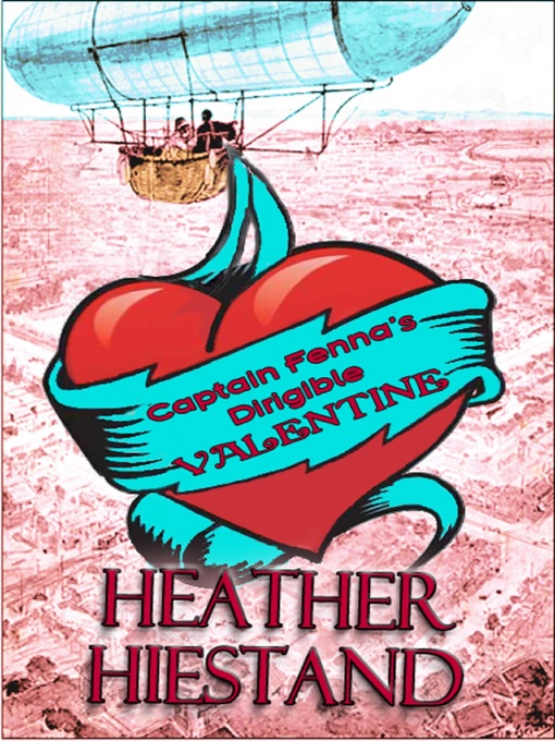 Title details for Captain Fenna's Dirigible Valentine by Heather Hiestand - Available